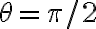 $\theta=\pi/2$